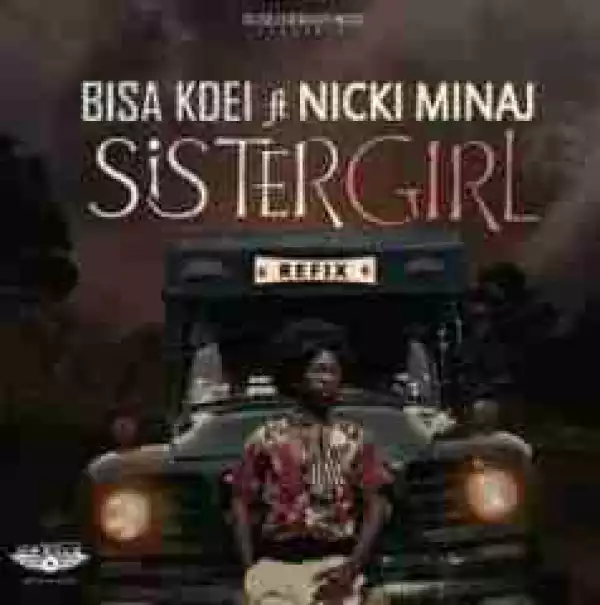 Bisa Kdei - Sister Girl (Refix) Ft. Nicki Minaj